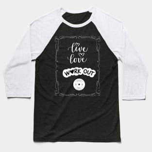 Live, Love, WORK OUT Baseball T-Shirt